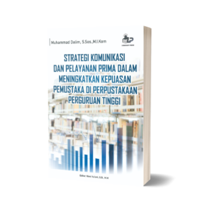 STRATEGI KOMUNIKASI DAN PELAYANAN PRIMA DALAM MENINGKATKAN KEPUASAN PEMUSTAKA DI PERPUSTAKAAN PERGURUAN TINGGI
