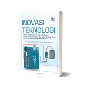 INOVASI TEKNOLOGI Sistem Pengolahan Air Hujan Berbasis Sensor PIR dan Arduino Uno untuk Air Siap Minum