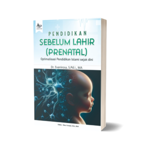 PENDIDIKAN SEBELUM LAHIR (PRENATAL) Optimalisasi Pendidikan Islami Sejak Dini