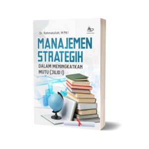 MANAJEMEN STRATEGIK DALAM MENINGKATKAN MUTU (JILID I)