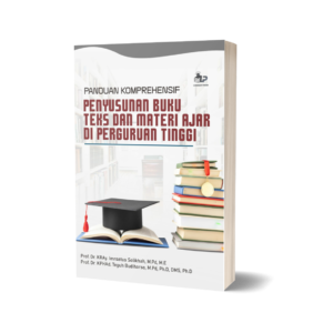 PANDUAN KOMPREHENSIF UNTUK PENYUSUNAN BUKU TEKS DAN MATERI AJAR DI PERGURUAN TINGGI