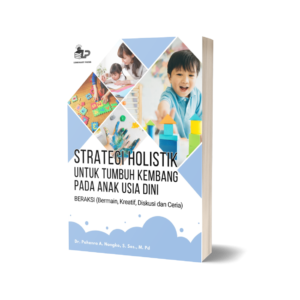 STRATEGI HOLISTIK UNTUK TUMBUH KEMBANG PADA ANAK USIA DINI BERAKSI (Bermain, Kreatif, Diskusi dan Ceria)