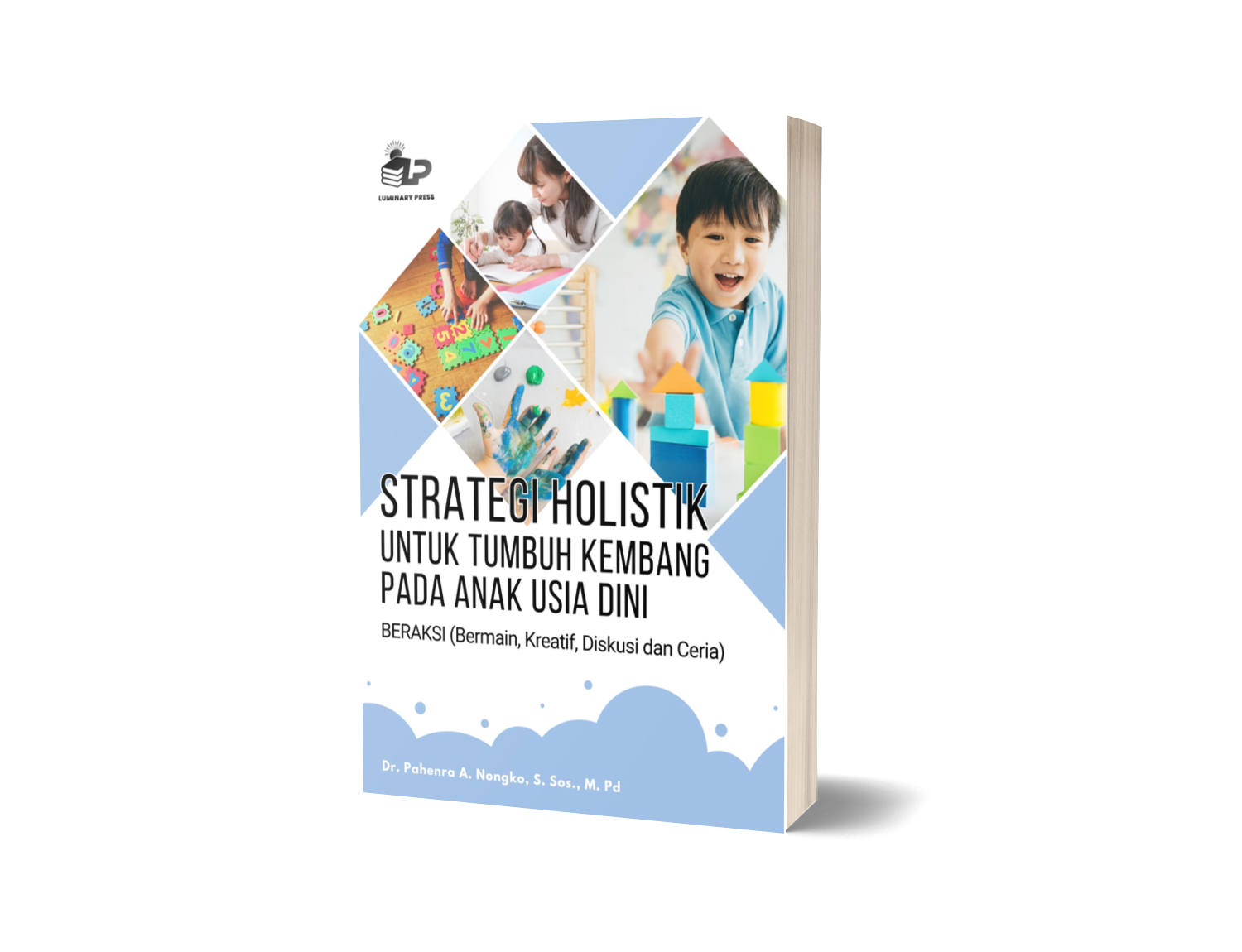 STRATEGI HOLISTIK UNTUK TUMBUH KEMBANG PADA ANAK USIA DINI BERAKSI (Bermain, Kreatif, Diskusi dan Ceria)