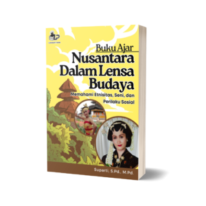 BUKU AJAR NUSANTARA DALAM LENSA BUDAYA Memahami Etnisitas, Seni, dan Perilaku Sosial