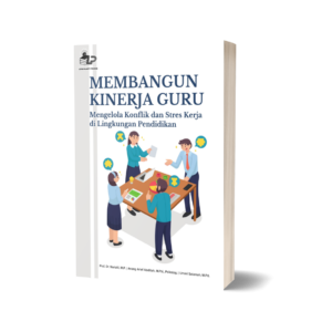 MEMBANGUN KINERJA GURU Mengelola Konflik dan Stres Kerja di Lingkungan Pendidikan