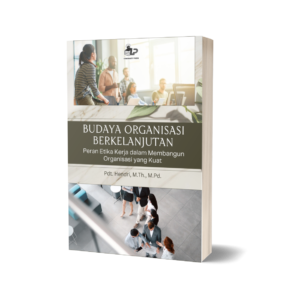 BUDAYA ORGANISASI BERKELANJUTAN Peran Etika Kerja dalam Membangun Organisasi yang Kuat