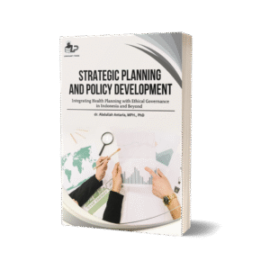 STRATEGIC PLANNING AND POLICY DEVELOPMENT Integrating Health Planning with Ethical Governance in Indonesia and Beyond