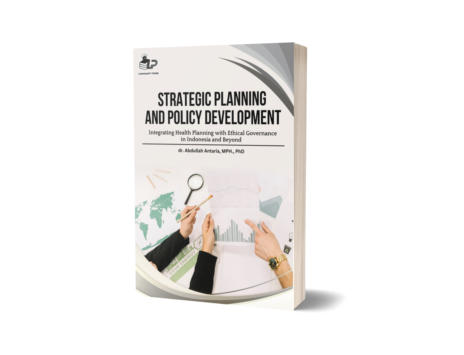 STRATEGIC PLANNING AND POLICY DEVELOPMENT Integrating Health Planning with Ethical Governance in Indonesia and Beyond