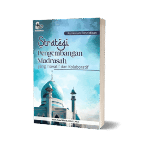 Strategi Pengembangan Madrasah yang Inovatif dan Kolaboratif