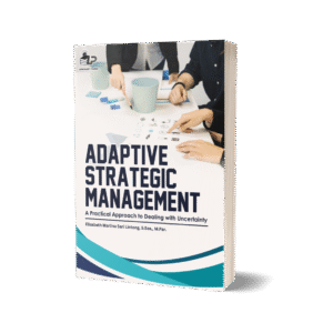 ADAPTIVE STRATEGIC MANAGEMENT: A PRACTICAL APPROACH TO DEALING WITH UNCERTAINTY