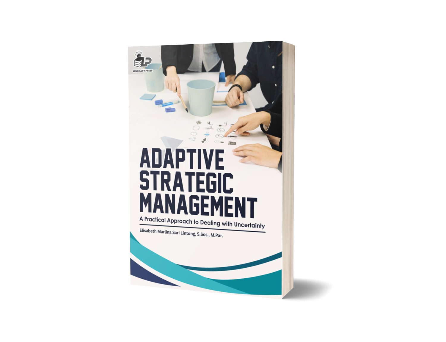 ADAPTIVE STRATEGIC MANAGEMENT: A PRACTICAL APPROACH TO DEALING WITH UNCERTAINTY
