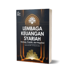 LEMBAGA KEUANGAN SYARIAH (KONSEP, PRAKTIK, DAN REGULASI)