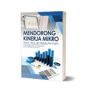 MENDORONG KINERJA MIKRO: LITERASI, INKLUSI, DAN PERILAKU KEUANGAN