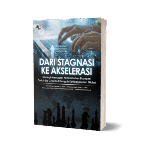 DARI STAGNASI KE AKSELERASI Strategi Mencapai Pertumbuhan Ekonomi Catch-Up Growth di Tengah Ketidakpastian Global