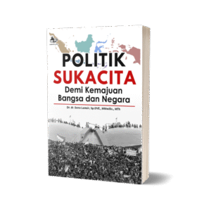 POLITIK SUKACITA DEMI KEMAJUAN BANGSA DAN NEGARA