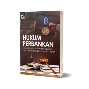 HUKUM PERBANKAN (Teori, Praktik, Hubungan Dagang, dan Perkembangan Transaksi Digital)