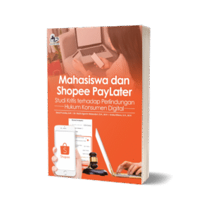 MAHASISWA DAN SHOPEE PAYLATER: STUDI KRITIS TERHADAP PERLINDUNGAN HUKUM KONSUMEN DIGITAL