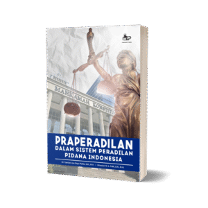 PRAPERADILAN: DALAM SISTEM PERADILAN PIDANA INDONESIA