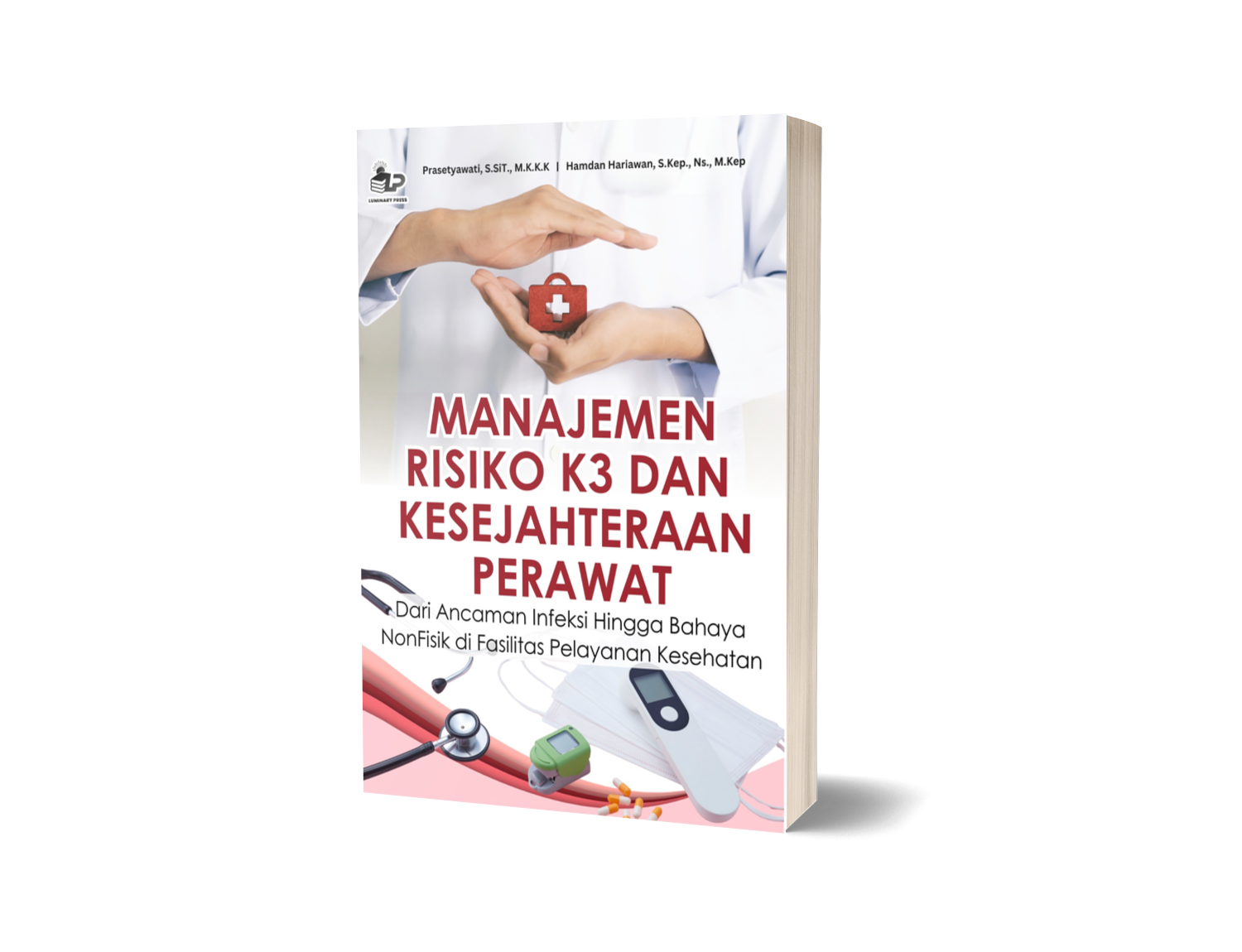 MANAJEMEN RISIKO K3 DAN KESEJAHTERAAN PERAWAT: Dari Ancaman Infeksi Hingga Bahaya NonFisik di Fasilitas Pelayanan Kesehatan