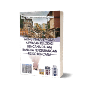 MENCIPTAKAN MODEL KAWASAN RELOKASI BENCANA DALAM RANGKA PENGURANGAN RISIKO BENCANA