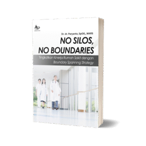 NO SILOS, NO BOUNDARIES. TINGKATKAN KINERJA RUMAH SAKIT DENGAN BOUNDARY SPANNING STRATEGY