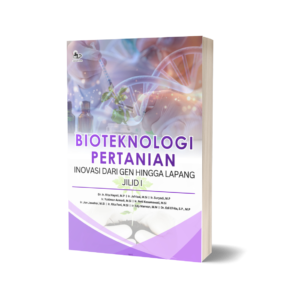 BIOTEKNOLOGI PERTANIAN: INOVASI DARI GEN HINGGA LAPANG JILID I