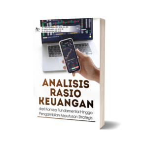 ANALISIS RASIO KEUANGAN: DARI KONSEP FUNDAMENTAL HINGGA PENGAMBILAN KEPUTUSAN STRATEGIS