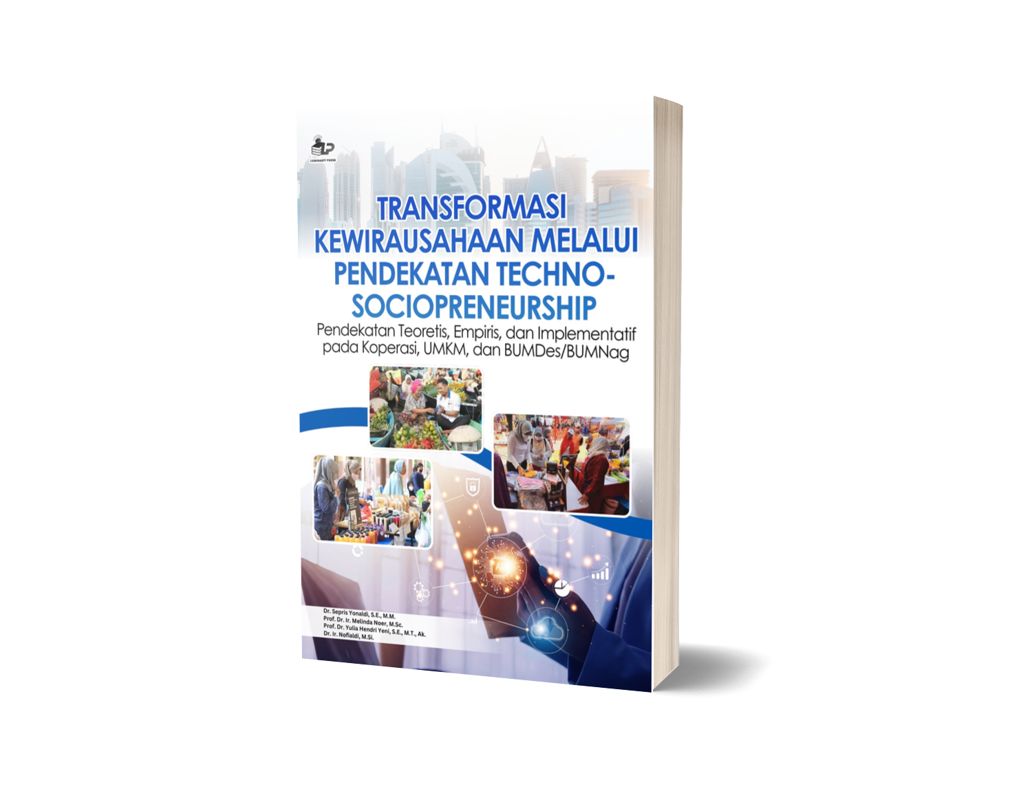 TRANSFORMASI KEWIRAUSAHAAN MELALUI PENDEKATAN TECHNO-SOCIOPRENEURSHIP: Pendekatan Teoretis, Empiris, dan Implementatif pada Koperasi, UMKM, dan BUMDes/BUMNag