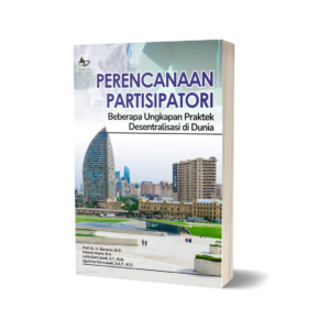 PERENCANAAN PARTISIPATORI: BEBERAPA UNGKAPAN PRAKTEK DESENTRALISASI DI DUNIA