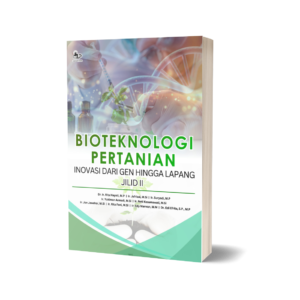 BIOTEKNOLOGI PERTANIAN: INOVASI DARI GEN HINGGA LAPANG JILID II
