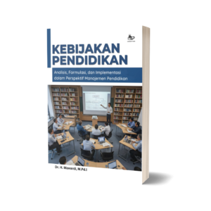 KEBIJAKAN PENDIDIKAN: ANALISIS, FORMULASI, DAN IMPLEMENTASI DALAM PERSPEKTIF MANAJEMEN PENDIDIKAN