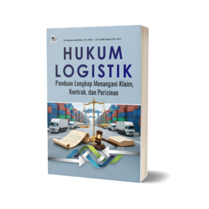 HUKUM LOGISTIK: PANDUAN LENGKAP MENANGANI KLAIM, KONTRAK, DAN PERIZINAN