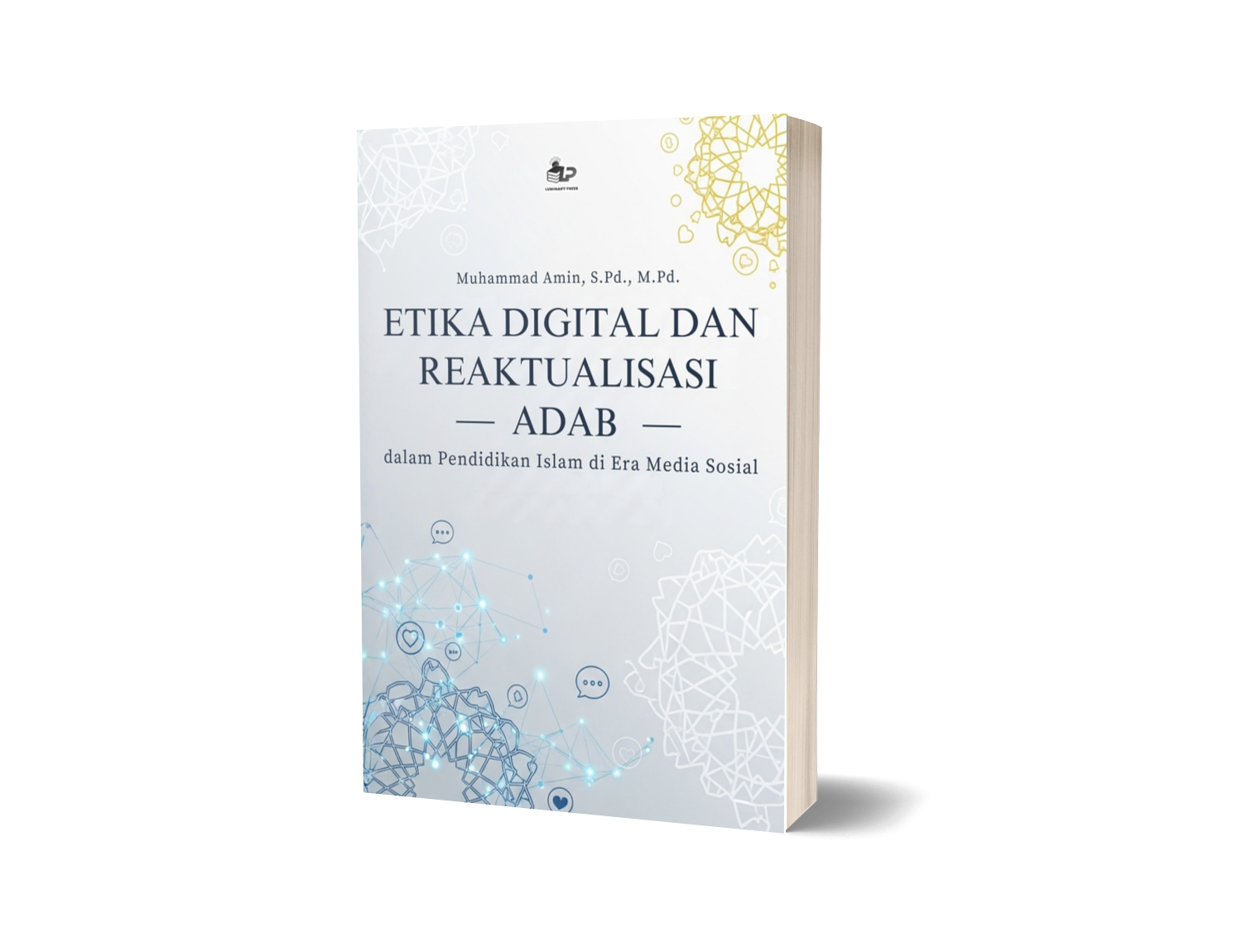ETIKA DIGITAL DAN REAKTUALISASI ADAB DALAM PENDIDIKAN ISLAM DI ERA MEDIA SOSIAL