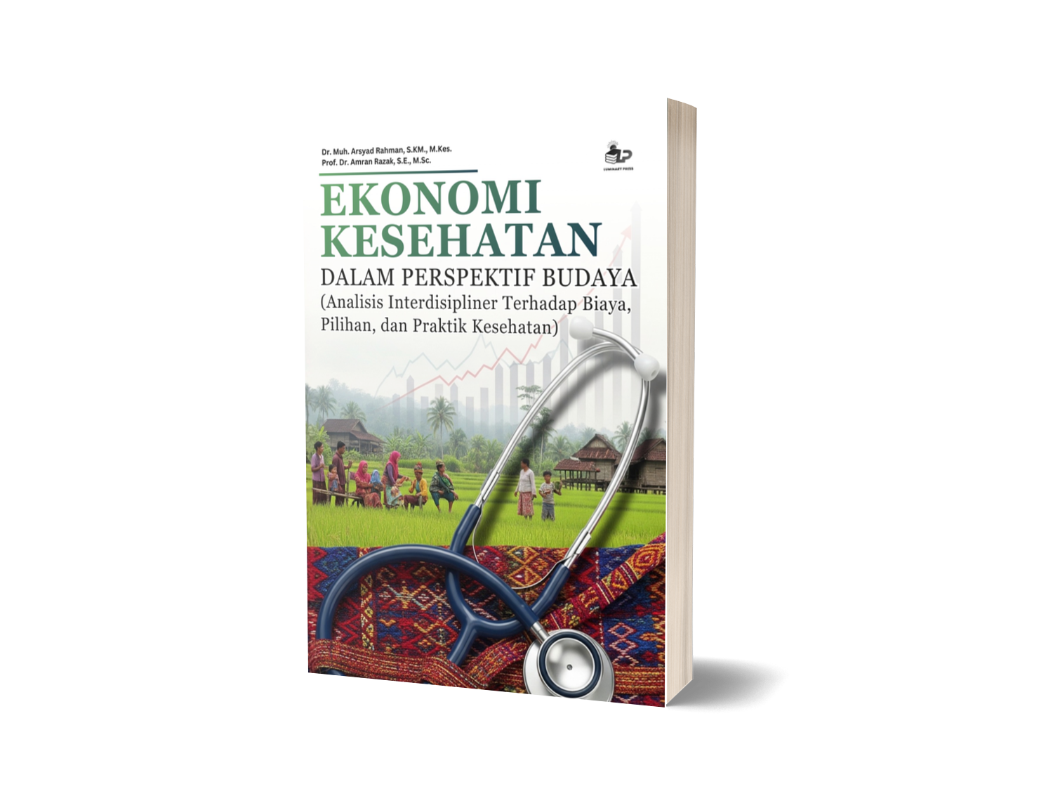 EKONOMI KESEHATAN DALAM PERSPEKTIF BUDAYA (ANALISIS INTERDISIPLINER TERHADAP BIAYA, PILIHAN, DAN PRAKTIK KESEHATAN)