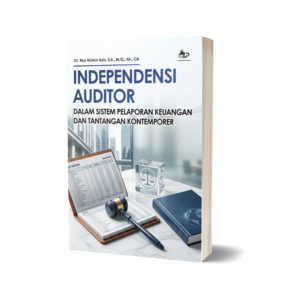 INDEPENDENSI AUDITOR DALAM SISTEM PELAPORAN KEUANGAN DAN TANTANGAN KONTEMPORER