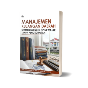 MANAJEMEN KEUANGAN DAERAH: STRATEGI MENUJU OPINI WAJAR TANPA PENGECUALIAN