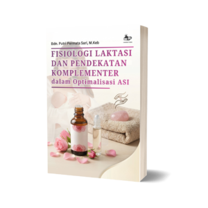 FISIOLOGI LAKTASI DAN PENDEKATAN KOMPLEMENTER DALAM OPTIMALISASI ASI