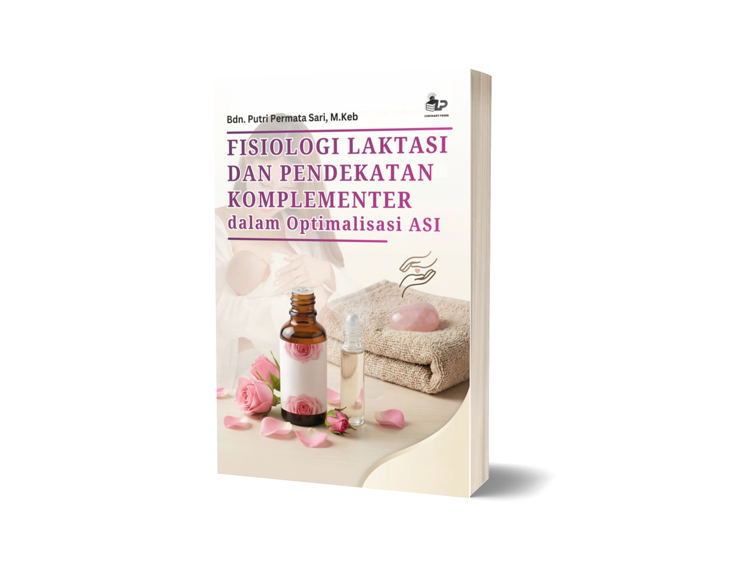 FISIOLOGI LAKTASI DAN PENDEKATAN KOMPLEMENTER DALAM OPTIMALISASI ASI