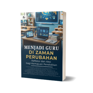 MENJADI GURU DI ZAMAN PERUBAHAN: REFLEKSI DAN AKSI BAGI KEMAJUAN PENDIDIKAN