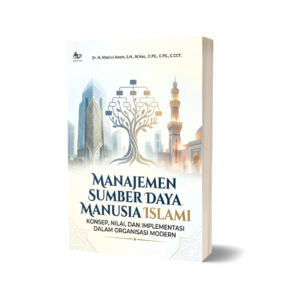 MANAJEMEN SUMBER DAYA MANUSIA ISLAMI: KONSEP, NILAI, DAN IMPLEMENTASI DALAM ORGANISASI MODERN