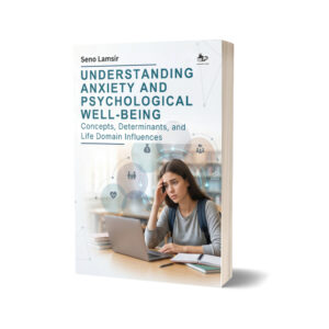 UNDERSTANDING ANXIETY AND PSYCHOLOGICAL WELL-BEING: CONCEPTS, DETERMINANTS, AND LIFE DOMAIN INFLUENCES