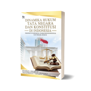 DINAMIKA HUKUM TATA NEGARA DAN KONSTITUSI DI INDONESIA: PERSPEKTIF DEMOKRASI, MAHKAMAH KONSTITUSI, DAN NEGARA HUKUM