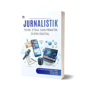 JURNALISTIK: TEORI, ETIKA, DAN PRAKTIK DI ERA DIGITAL