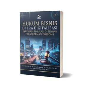 HUKUM BISNIS DI ERA DIGITALISASI (NAVIGASI REGULASI DI TENGAH TRANSFORMASI EKONOMI)