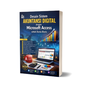 DESAIN SISTEM AKUNTANSI DIGITAL DENGAN MICROSOFT ACCESS UNTUK DUNIA BISNIS
