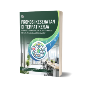 PROMOSI KESEHATAN DI TEMPAT KERJA: STRATEGI MEMBANGUN BUDAYA KERJA SEHAT, AMAN, DAN PRODUKTIF