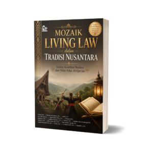 MOZAIK LIVING LAW DALAM TRADISI NUSANTARA ANTARA KEARIFAN BUDAYA DAN NILAI-NILAI ALQUR'AN