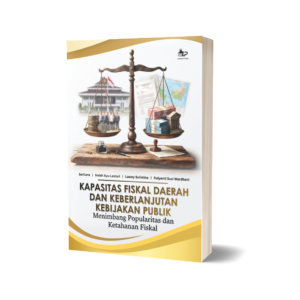 KAPASITAS FISKAL DAERAH DAN KEBERLANJUTAN KEBIJAKAN PUBLIK: MENIMBANG POPULARITAS DAN KETAHANAN FISKAL