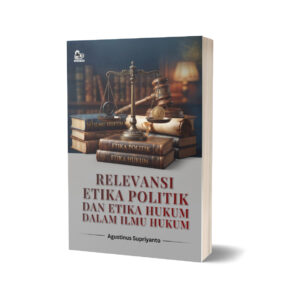 RELEVANSI ETIKA POLITIK DAN ETIKA HUKUM DALAM ILMU HUKUM