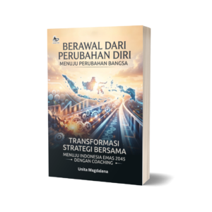 BERAWAL DARI PERUBAHAN DIRI MENUJU PERUBAHAN BANGSA: TRANSFORMASI STRATEGI BERSAMA MENUJU INDONESIA EMAS 2045 DENGAN COACHING